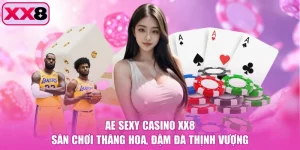 AE Sexy Casino XX8 - Sân Chơi Thăng Hoa, Đậm Đà Thịnh Vượng